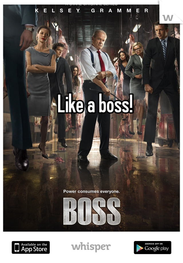 Like a boss!