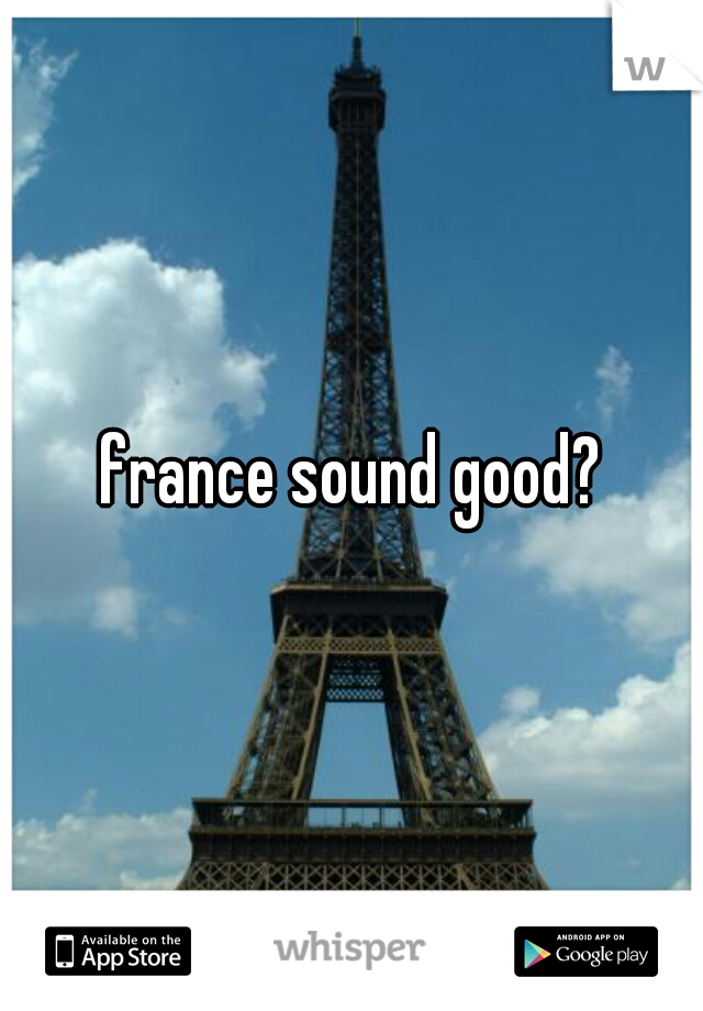 france sound good?