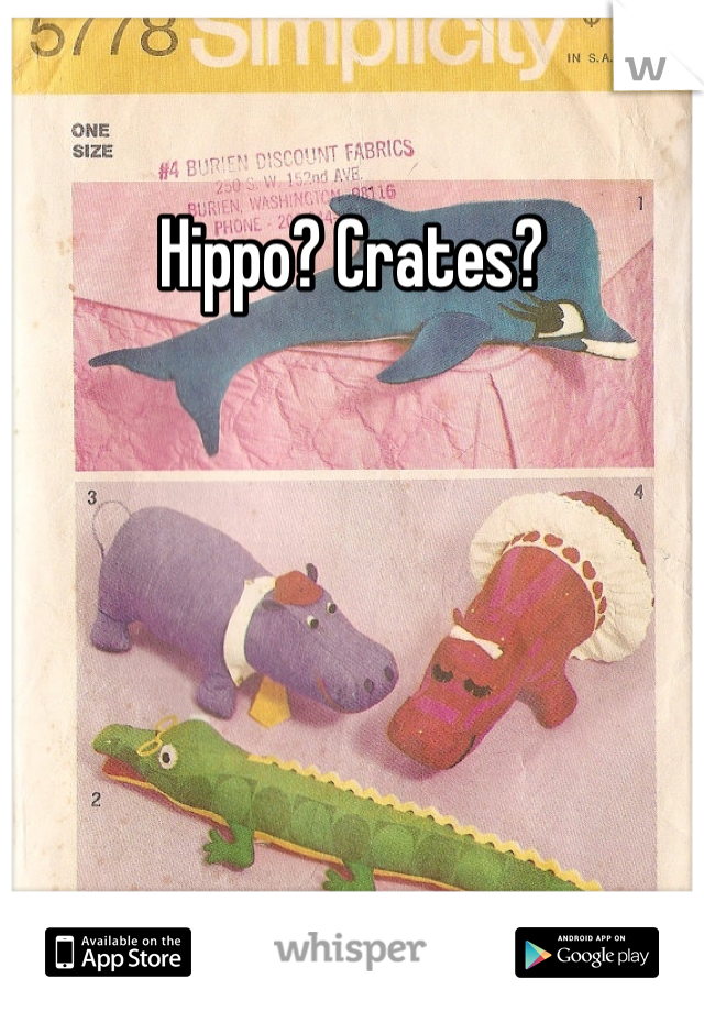 Hippo? Crates? 