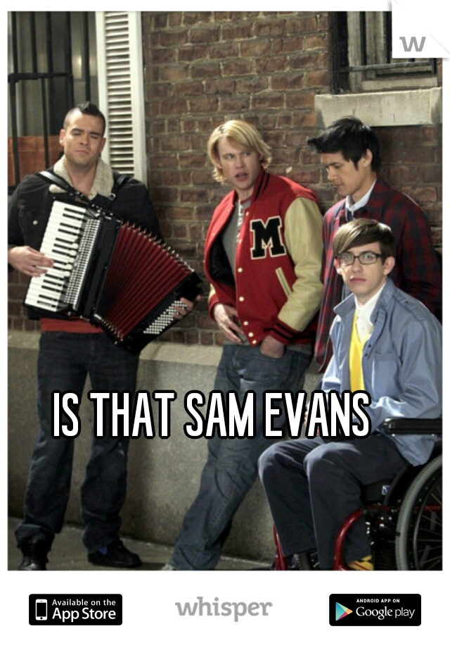 IS THAT SAM EVANS 