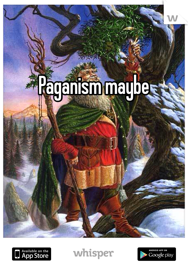 Paganism maybe