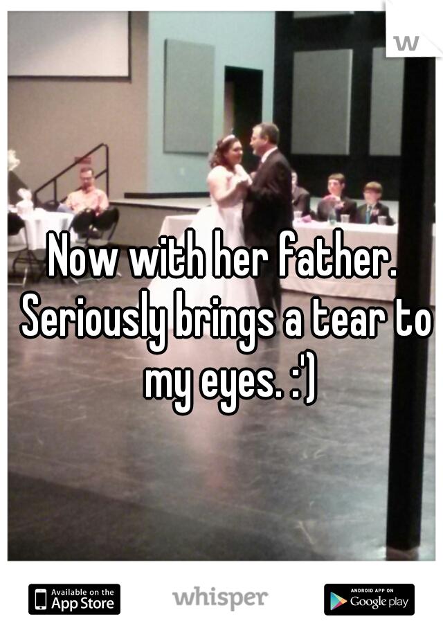Now with her father. 
Seriously brings a tear to my eyes. :')