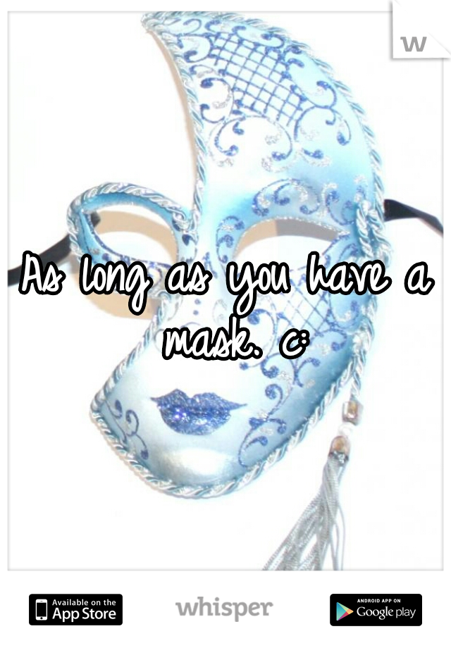 As long as you have a mask. c:
