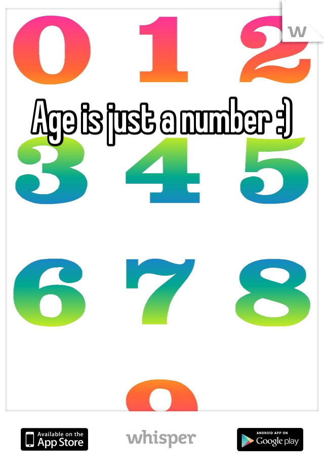Age is just a number :) 