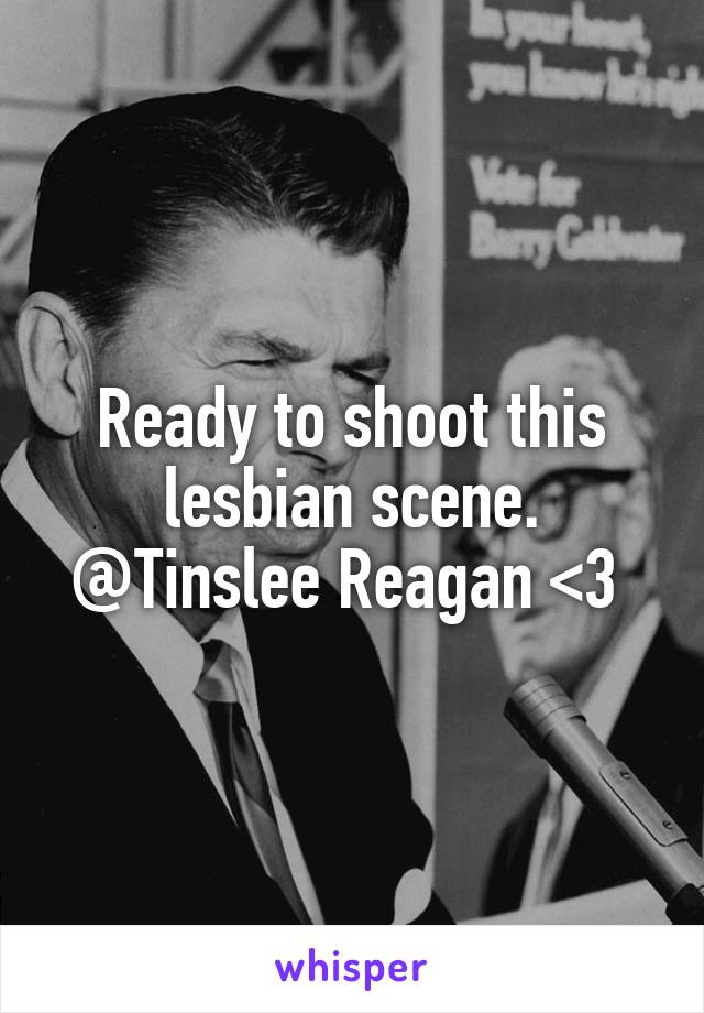Ready to shoot this lesbian scene. @Tinslee Reagan <3 