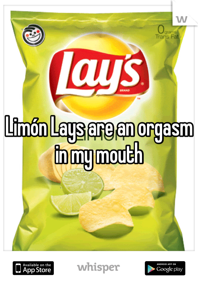 Limón Lays are an orgasm in my mouth