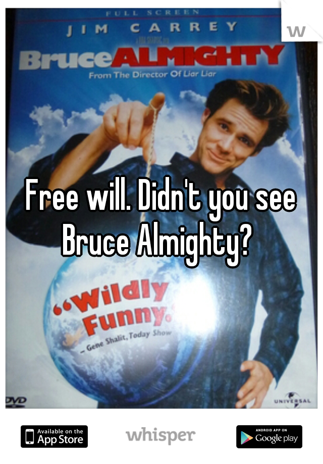 Free will. Didn't you see Bruce Almighty?  