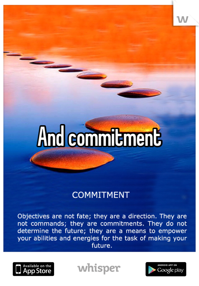 And commitment