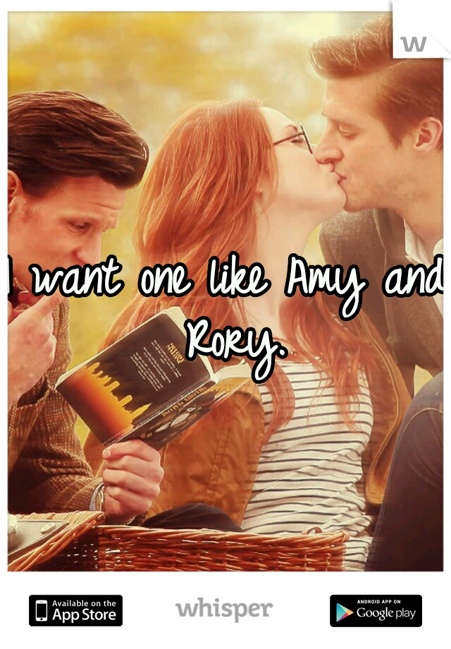I want one like Amy and Rory.