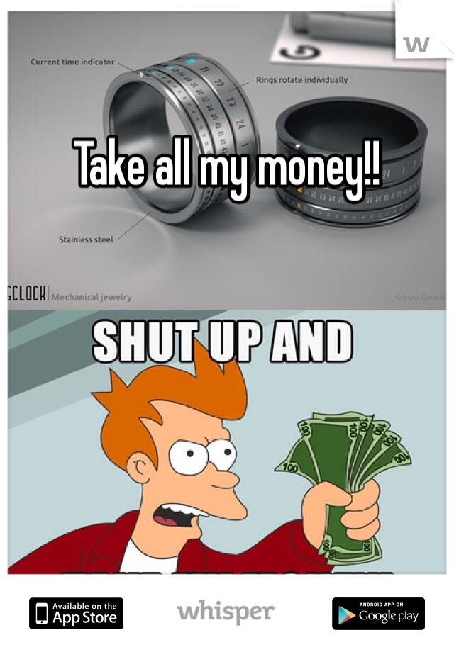 Take all my money!!