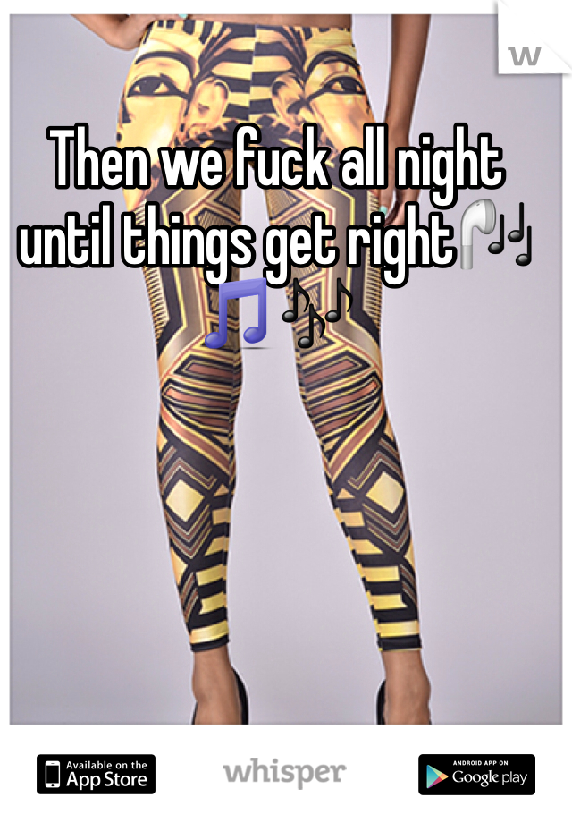 Then we fuck all night until things get right🎧🎵🎶