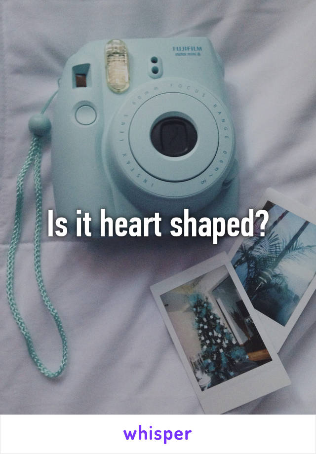 Is it heart shaped?