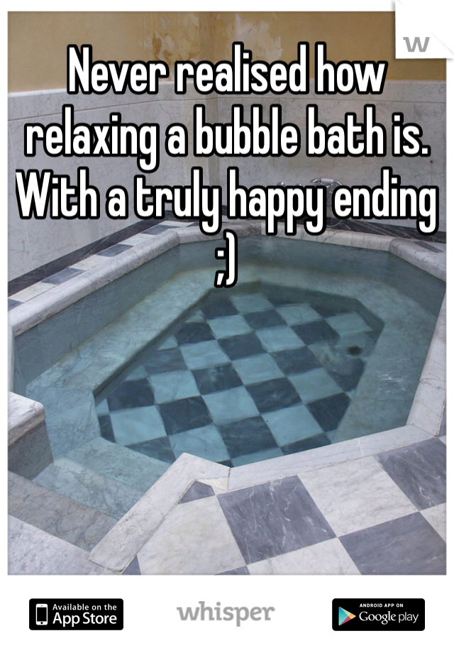 Never realised how relaxing a bubble bath is. With a truly happy ending ;)
