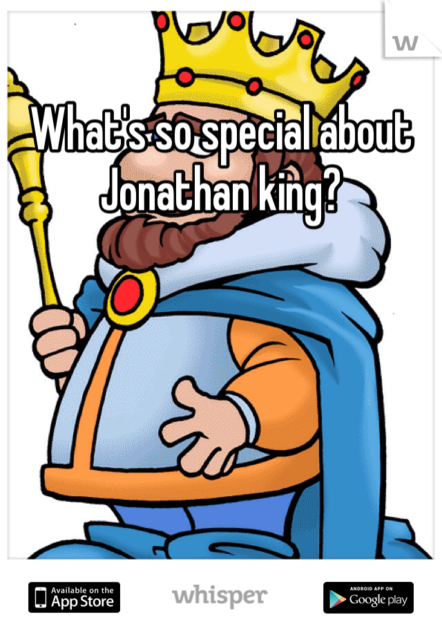 What's so special about Jonathan king?