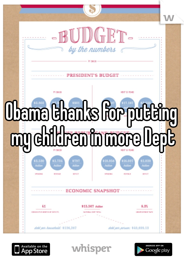 Obama thanks for putting my children in more Dept