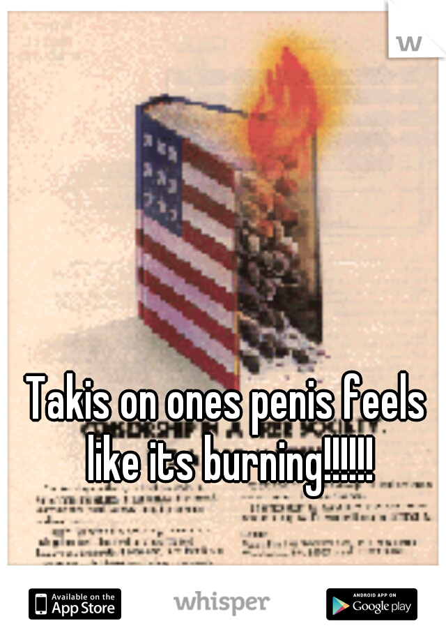 Takis on ones penis feels like its burning!!!!!!
