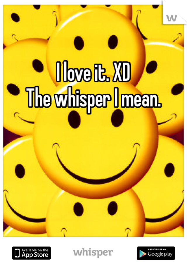 I love it. XD
The whisper I mean.