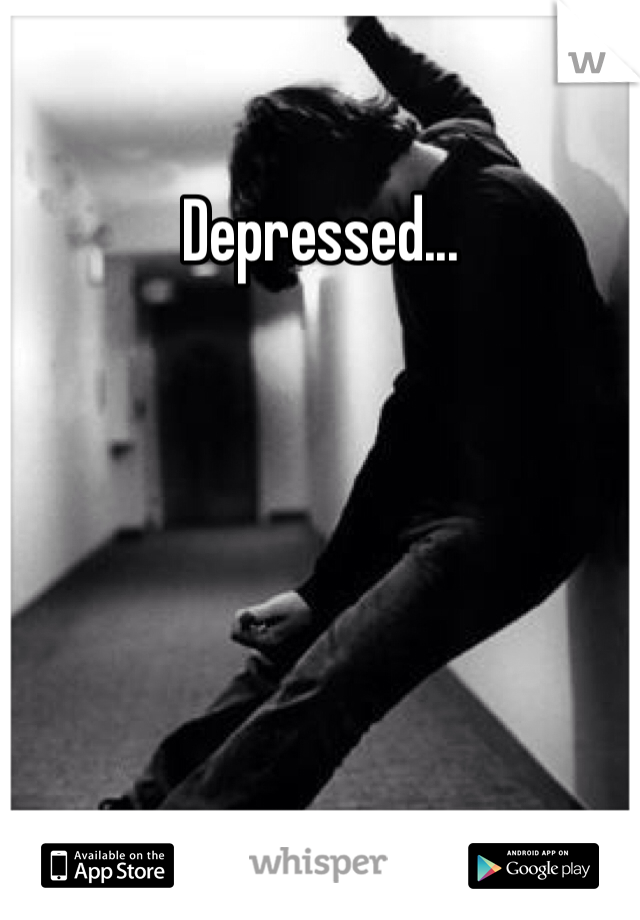 Depressed...
