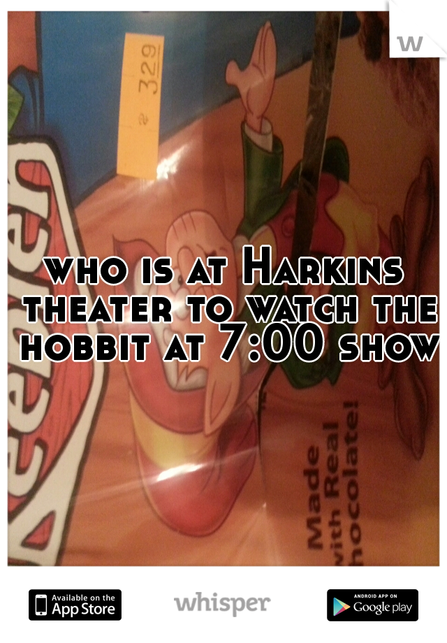 who is at Harkins theater to watch the hobbit at 7:00 show