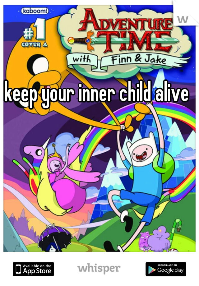 keep your inner child alive 