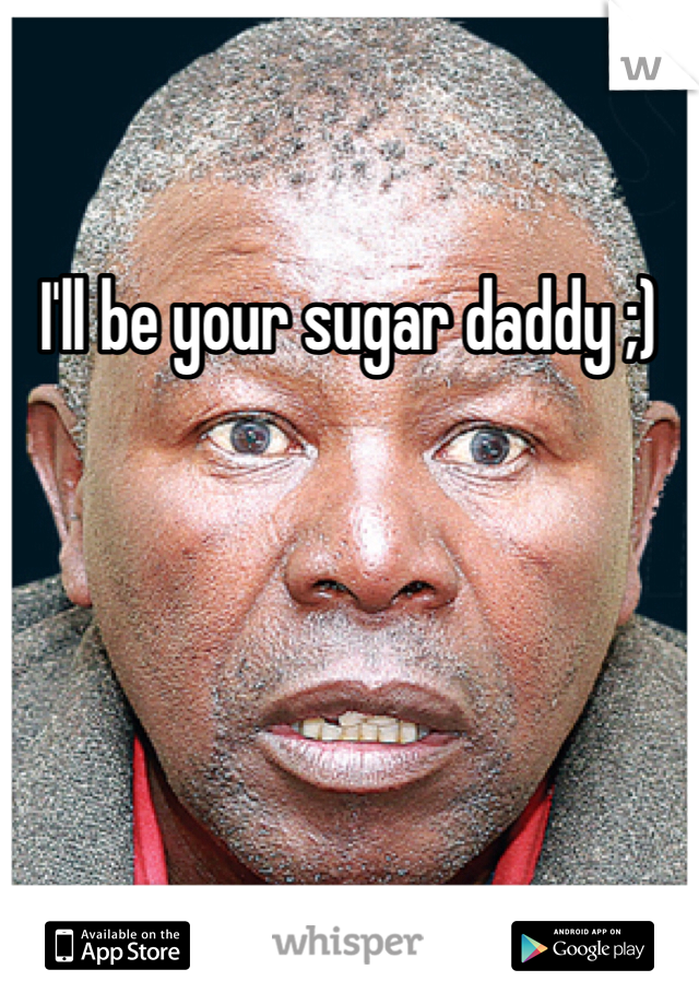 I'll be your sugar daddy ;)
