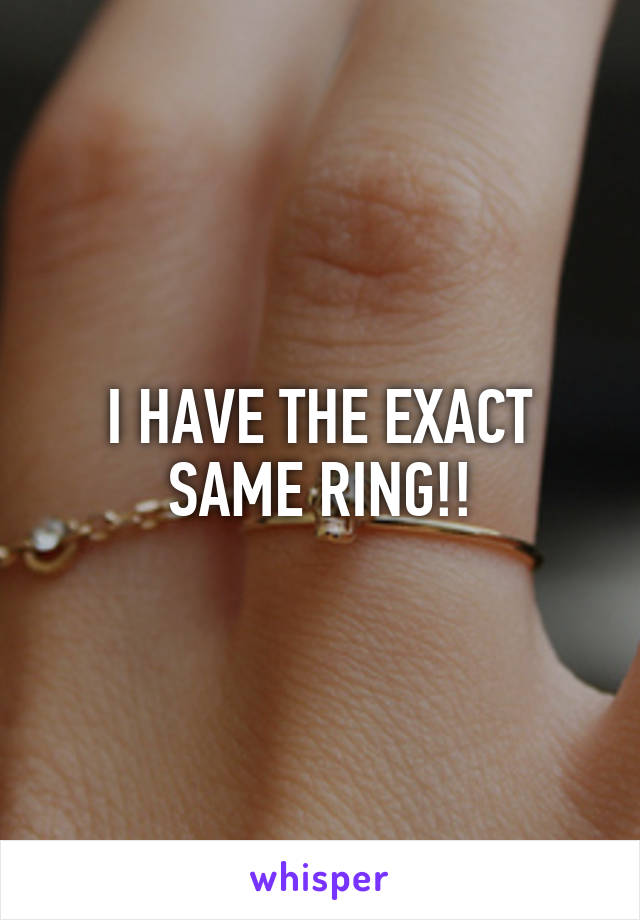 I HAVE THE EXACT SAME RING!!