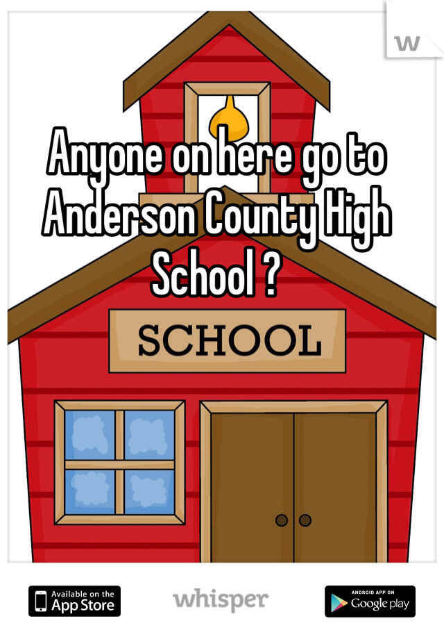 Anyone on here go to Anderson County High School ? 