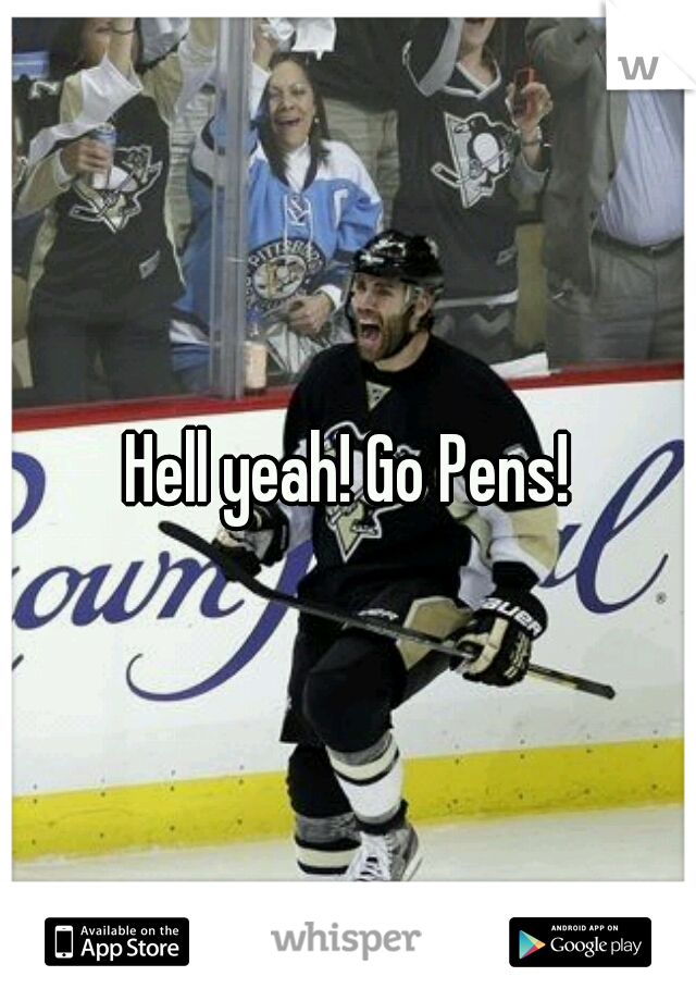 Hell yeah! Go Pens!