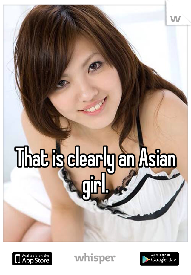 That is clearly an Asian girl.
