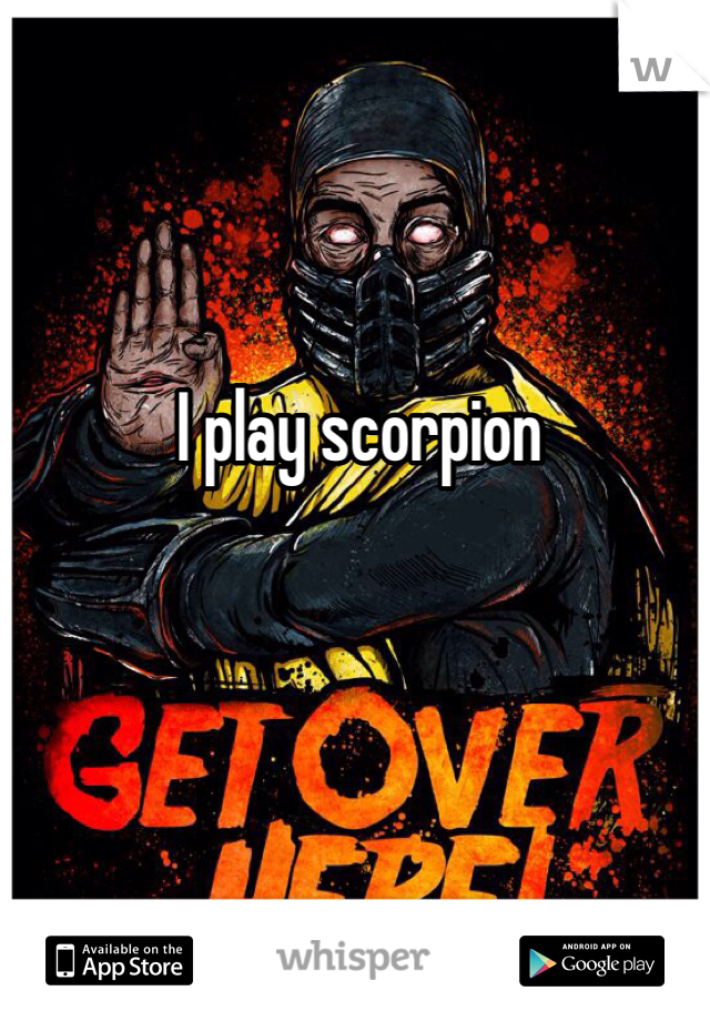 I play scorpion