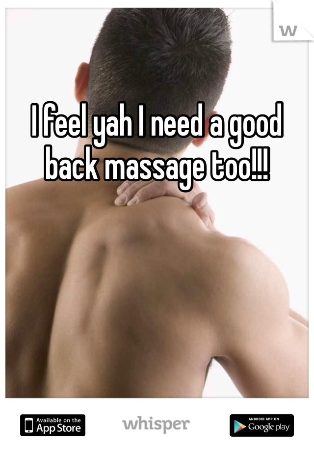 I feel yah I need a good back massage too!!!