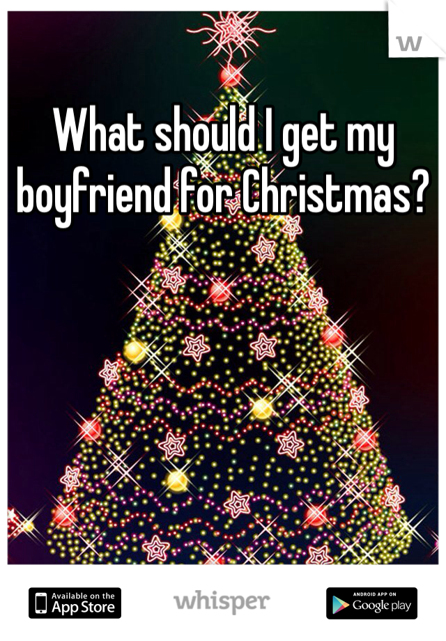 What should I get my boyfriend for Christmas?