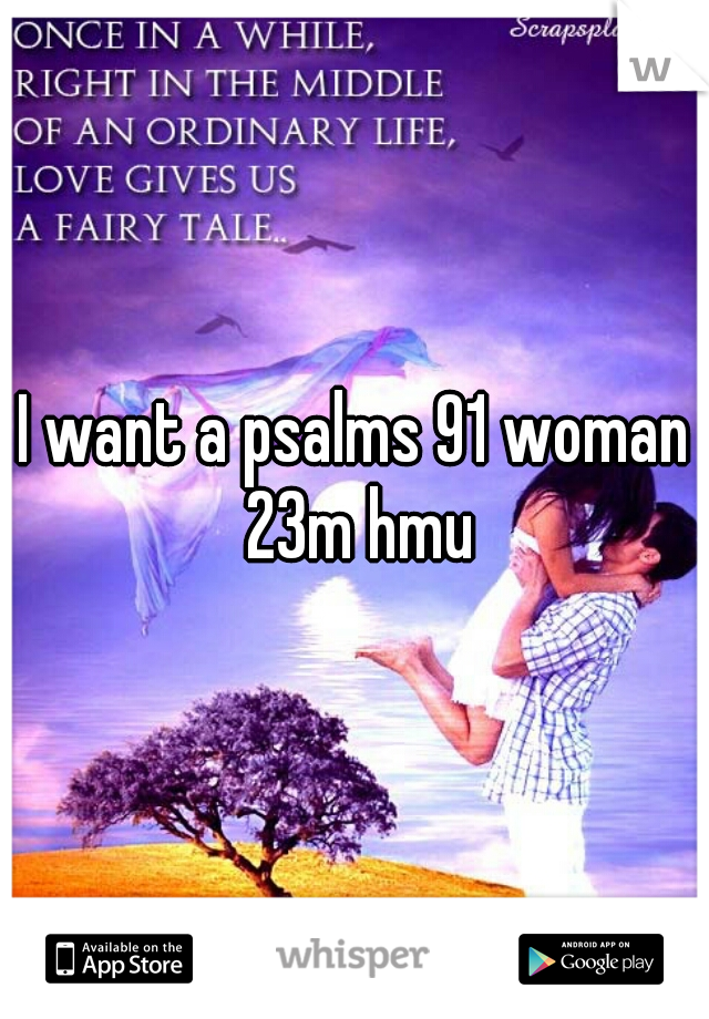 I want a psalms 91 woman 23m hmu