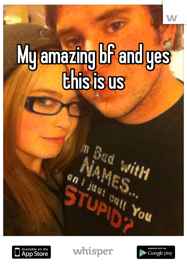 My amazing bf and yes this is us
