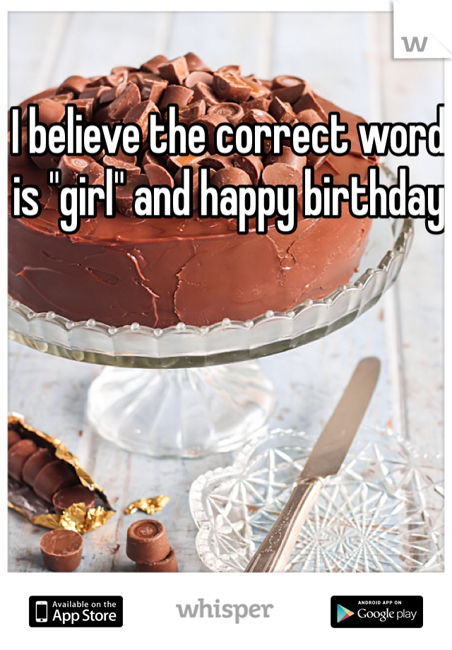 I believe the correct word is "girl" and happy birthday