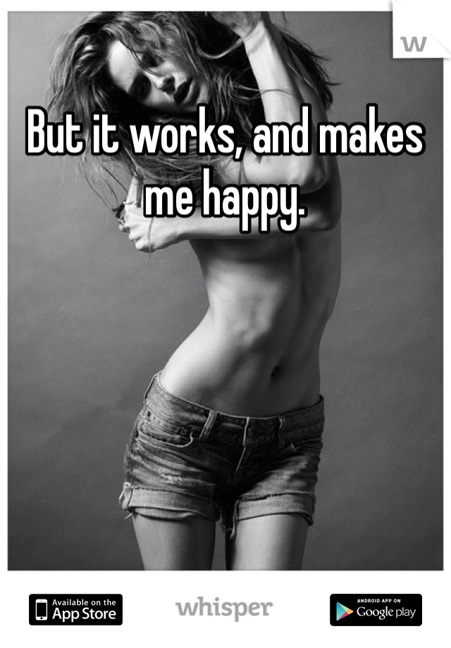 But it works, and makes me happy. 