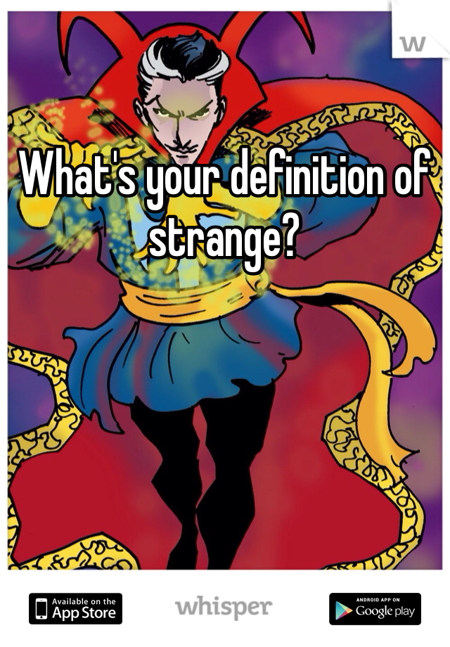 What's your definition of strange?