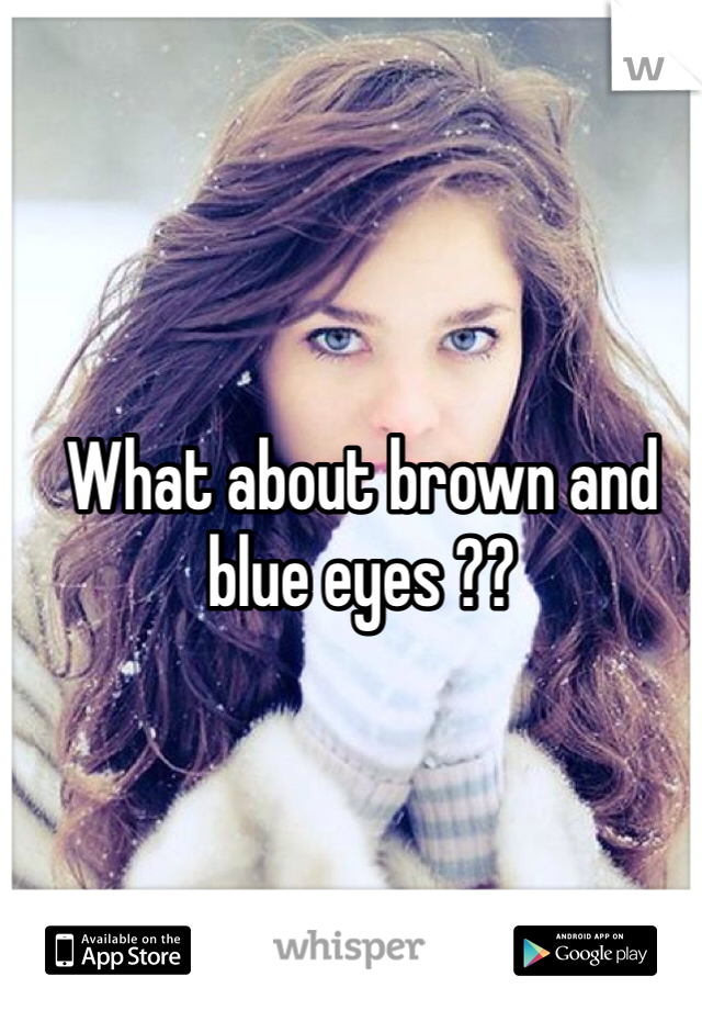 What about brown and blue eyes ?? 