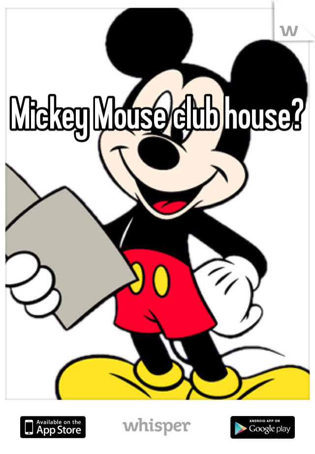 Mickey Mouse club house?