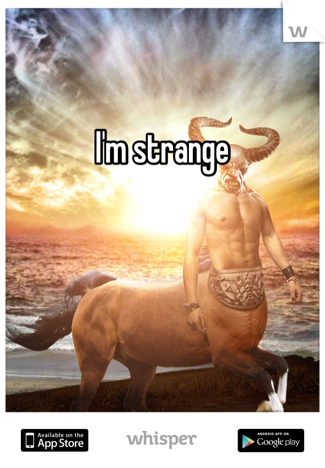 I'm strange