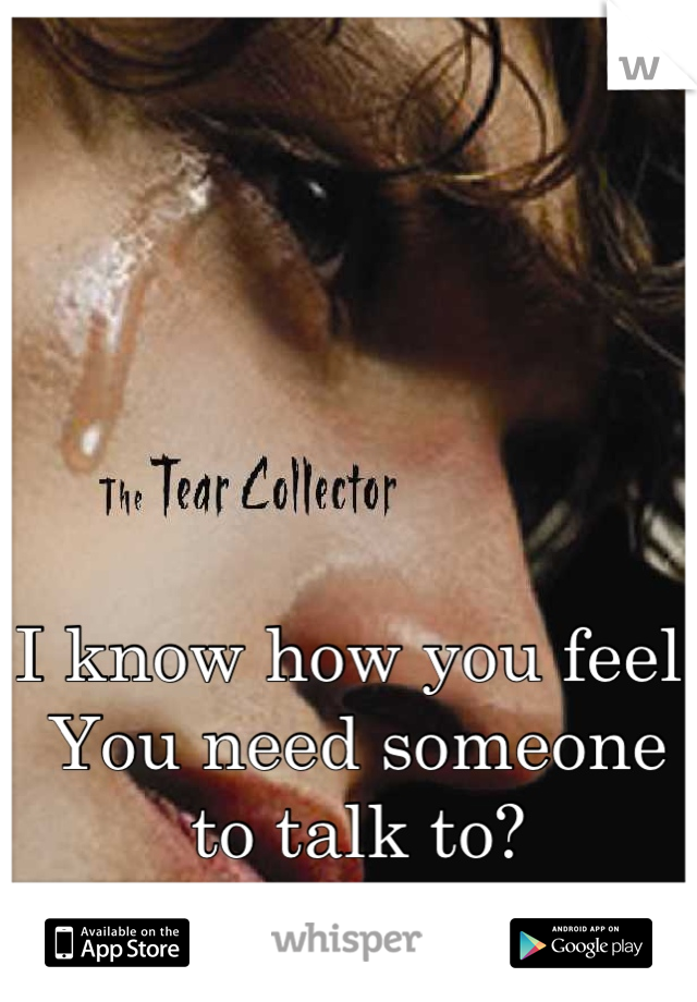 I know how you feel. You need someone to talk to?
I'm here.