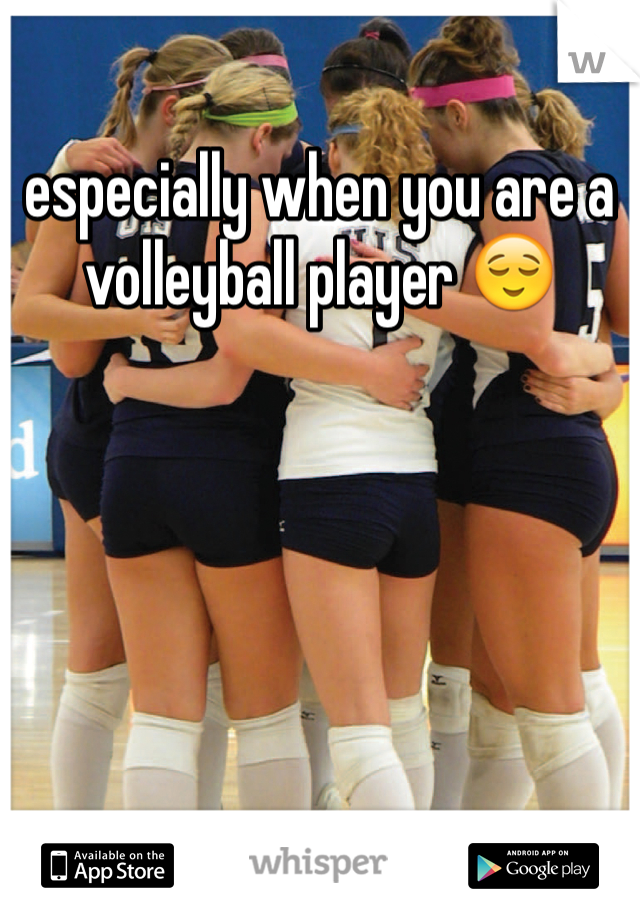 especially when you are a volleyball player 😌
