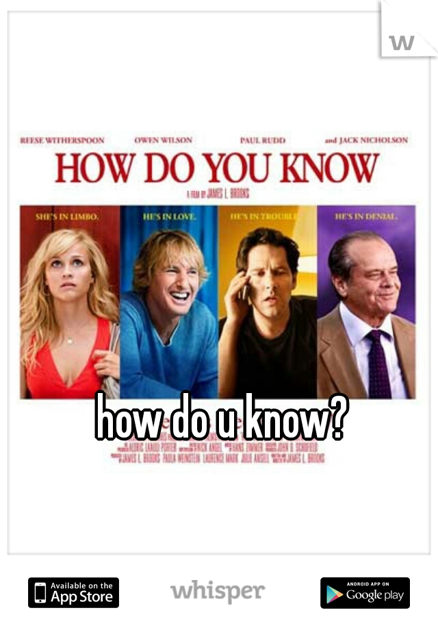 how do u know? 