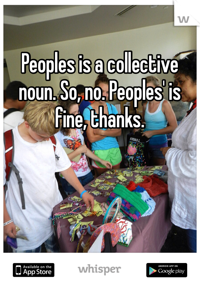 Peoples is a collective noun. So, no. Peoples' is fine, thanks.
