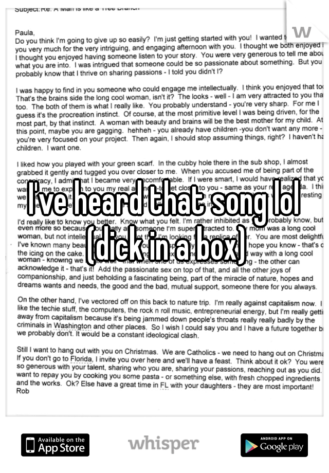 I've heard that song lol (dick in a box)
