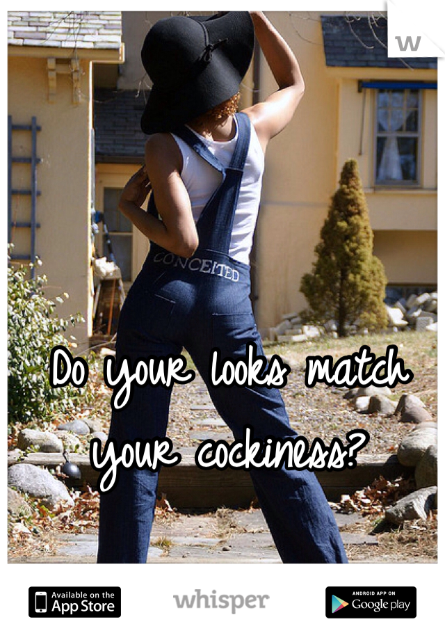 Do your looks match your cockiness?