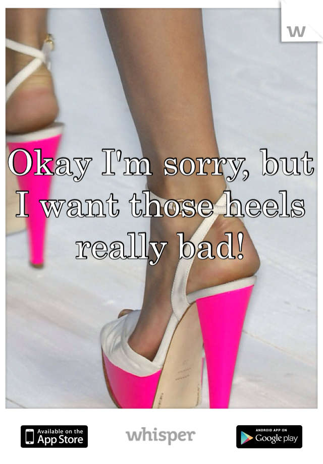 Okay I'm sorry, but I want those heels really bad!