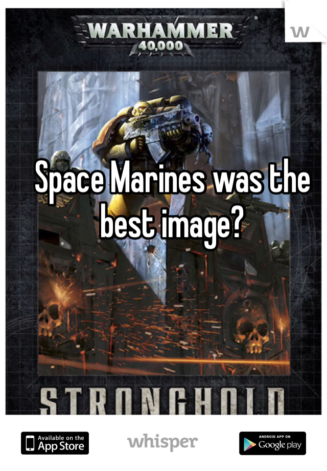 Space Marines was the best image?