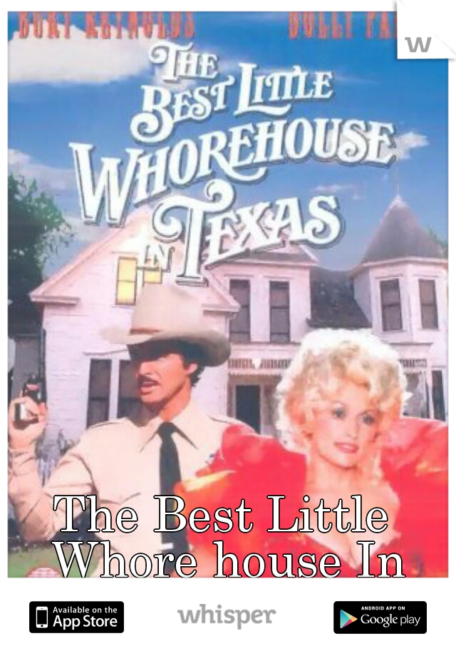 The Best Little Whore house In Texas!