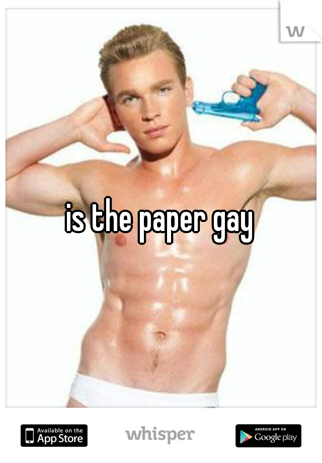 is the paper gay